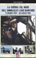 guerra sul mare dell'Ammiraglio Luigi Biancheri (11 giugno 1940 - 28 luglio 1945)