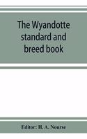 Wyandotte standard and breed book; a complete description of all varieties of Wyandottes, with the text in full from the latest (1915) rev. ed. of the American standard of perfection, as it relates to all varieties of Wyandottes. Also, with treatis