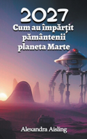 2027 Cum au împărțit pământenii planeta Marte