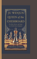 Ju Wenjun: QUEEN OF THE CHESSBOARD: The Mind, Moves, and Magic of a World Chess Champion