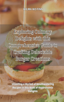 Exploring Culinary Delights with this Comprehensive Guide to Crafting Delectable Burger Creations