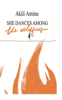 She Dances Among the Wildfires
