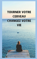 Tourner votre cerveau Changez votre vie