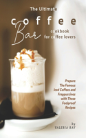 The Ultimate Coffee Bar Cookbook for Coffee Lovers
