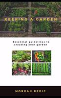 Keeping a Garden: Essential guidelines to creating your garden