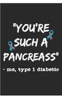 You're Such A Pancreass - Me, Type 1 Diabetic