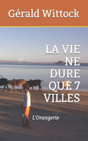La Vie Ne Dure Que 7 Villes: (Collection l'Orangerie)