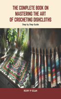 Complete Book on Mastering the Art of Crocheting Dishcloths