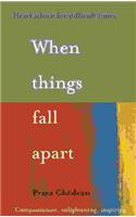 When Things Fall Apart: Heart Advice for Difficult Times