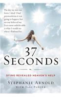 37 Seconds: Dying Revealed Heaven's Help--A Mother's Journey