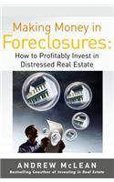 Making Money in Foreclosures: How to Invest Profitably in Distressed Real Estate