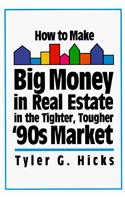 How to Make Big Money in Real Estate in the Tighter, Tougher '90s Market