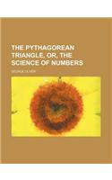 The Pythagorean Triangle, Or, the Science of Numbers: (English)