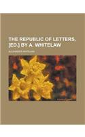 The Republic of Letters, [Ed.] by A. Whitelaw