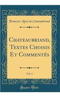 Chateaubriand, Textes Choisis Et Commentés, Vol. 1 (Classic Reprint)