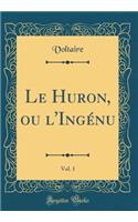 Le Huron, ou l'Ingénu, Vol. 1 (Classic Reprint)