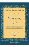 Missions, 1912, Vol. 3: A Baptist Monthly Magazine; Published by the American Baptist Foreign Mission Society, the American Baptist Home Mission Society, the American Baptist Publication Society, and the Woman's American Baptist Home Mission Societ