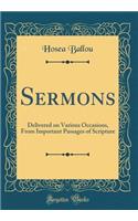 Sermons: Delivered on Various Occasions, from Important Passages of Scripture (Classic Reprint): Delivered on Various Occasions, from Important Passages of Scripture (Classic Reprint)