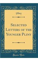 Selected Letters of the Younger Pliny (Classic Reprint)