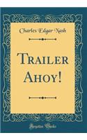 Trailer Ahoy! (Classic Reprint)