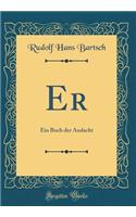 Er: Ein Buch der Andacht (Classic Reprint)