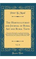 The Horticulturist and Journal of Rural Art and Rural Taste, Vol. 18: Devoted to Horticulture, Landscape Gardening, Rural Architecture, Botany, Pomology, Entomology, Rural Economy, Etc.; January to December, 1863 (Classic Reprint)