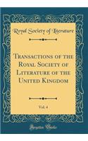 Transactions of the Royal Society of Literature of the United Kingdom, Vol. 4 (Classic Reprint)