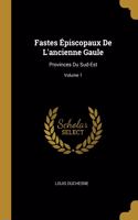 Fastes Épiscopaux De L'ancienne Gaule