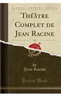 Théâtre Complet de Jean Racine, Vol. 3 (Classic Reprint)