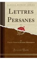 Lettres Persanes, Vol. 1 (Classic Reprint)