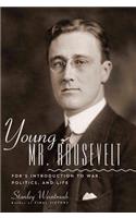 Young Mr. Roosevelt: FDR's Introduction to War, Politics, and Life