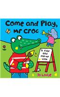 Come and Play, MR Croc: A Flap and Pop-Up Book: A Flap and Pop-up Book