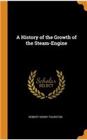 History of the Growth of the Steam-Engine