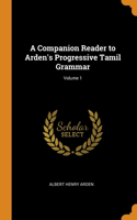 Companion Reader to Arden's Progressive Tamil Grammar; Volume 1