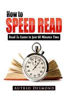 How to Speed Read: Read 2x Faster in Just 60 Minutes Time
