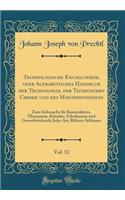 Technologische Encyklopädie, oder Alphabetisches Handbuch der Technologie, der Technischen Chemie und des Maschinenwesens, Vol. 12: Zum Gebrauche für Kameralisten, Ökonomen, Künstler, Fabrikanten und Gewerbtriebende Jeder Art; Röhren-Schlosser