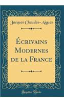 Ã?crivains Modernes de la France (Classic Reprint)