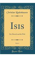 Isis, Vol. 4: Der Mensch und die Welt (Classic Reprint)