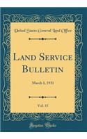Land Service Bulletin, Vol. 15: March 1, 1931 (Classic Reprint)