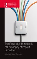 Routledge Handbook of Philosophy and Implicit Cognition