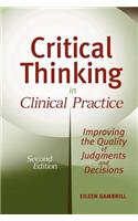 Critical Thinking in Clinical Practice: Improving the Quality of Judgments and Decisions