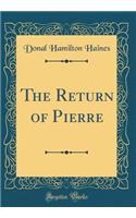 The Return of Pierre (Classic Reprint)