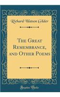 The Great Remembrance, and Other Poems (Classic Reprint)