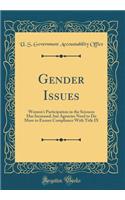 Gender Issues: Women's Participation in the Sciences Has Increased, but Agencies Need to Do More to Ensure Compliance With Title IX (Classic Reprint)