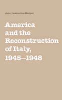 America and the Reconstruction of Italy, 1945-1948