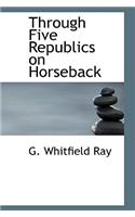 Through Five Republics on Horseback