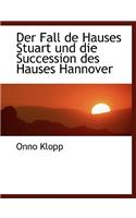 Der Fall de Hauses Stuart Und Die Succession Des Hauses Hannover
