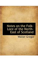 Notes on the Folk-Lore of the North-East of Scotland