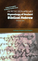 Primitive Sign Language: Volume One: Etymology of Ancient Biblical Hebrew