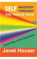 Self-Mastery Through the Twelve Rays